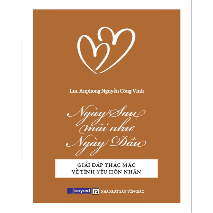 Sách - Ngày Sau Mãi Như Ngày Đầu - Giải Đáp Thắc Mắc Về Tình Yêu Hôn Nhân - Bayard Việt Nam Sách - Ngày Sau Mãi Như Ngày Đầu - Giải Đáp Thắc Mắc Về Tình Yêu Hôn Nhân - Bayard Việt Nam