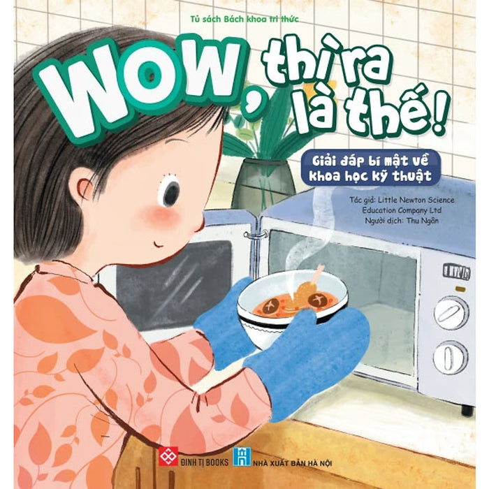 Wow, Thì Ra Là Thế! - Giải Đáp Bí Mật Về Khoa Học Kỹ Thuật Wow, Thì Ra Là Thế! - Giải Đáp Bí Mật Về Khoa Học Kỹ Thuật