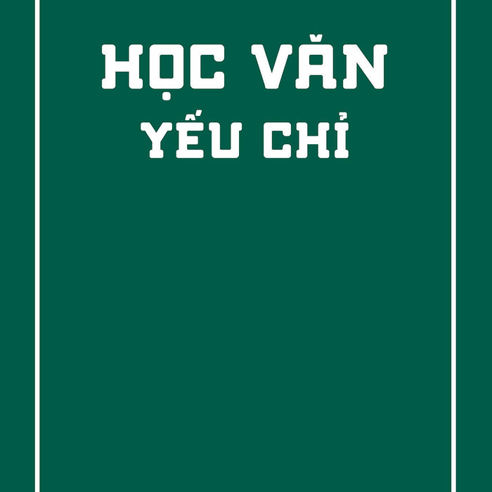Học Văn Yếu Chỉ – Nguyễn Trí Dũng – Mochibooks – Nxb Lao Động Học Văn Yếu Chỉ – Nguyễn Trí Dũng – Mochibooks – Nxb Lao Động