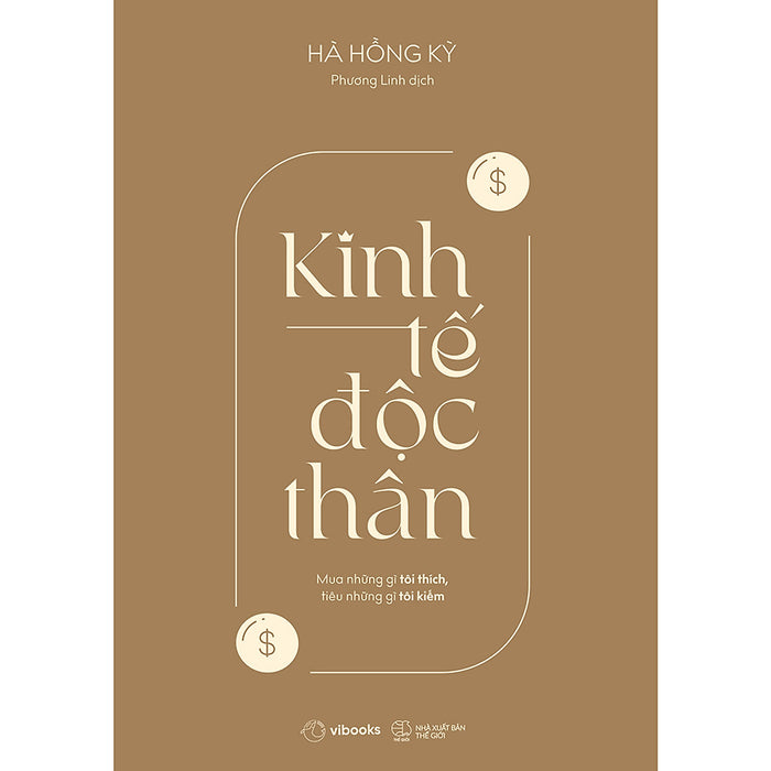 Kinh Tế Độc Thân: Mua Những Gì Tôi Thích, Tiêu Những Gì Tôi Kiếm Kinh Tế Độc Thân: Mua Những Gì Tôi Thích, Tiêu Những Gì Tôi Kiếm