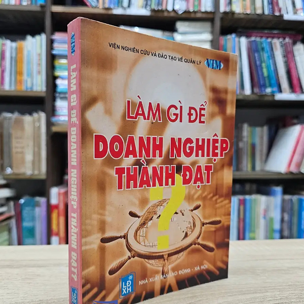 Sách - Làm Gì Để Doanh Nghiệp Thành Đạt - Nhiều Tác Giả - Nxb Lao Động Xã Hội - Minh Đức