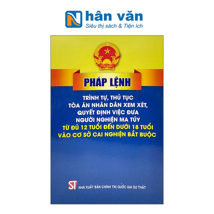 Pháp Lệnh Trình Tự Thủ Tục Tòa Án Nhân Dân Xem Xét, Quyết Định Việc Đưa Người Nghiện M.A Túy Từ Đủ 12 Tuổi Đến Dưới 18 Tuổi Vào Cơ Sở Cai Nghiện Bắt Buộc Pháp Lệnh Trình Tự Thủ Tục Tòa Án Nhân Dân Xem Xét, Quyết Định Việc Đưa Người Nghiện M.A Túy Từ Đủ 12 Tuổi Đến Dưới 18 Tuổi Vào Cơ Sở Cai Nghiện Bắt Buộc