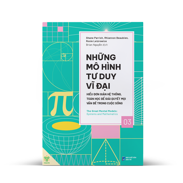 Những Mô Hình Tư Duy Vĩ Đại - Hiểu Đơn Giản Hệ Thống, Toán Học Để Giải Quyết Mọi Vấn Đề Trong Cuộc Sống – Nhiều Tác Giả – Brian Nguyễn Dịch – Ymate Những Mô Hình Tư Duy Vĩ Đại - Hiểu Đơn Giản Hệ Thống, Toán Học Để Giải Quyết Mọi Vấn Đề Trong Cuộc Sống – Nhiều Tác Giả – Brian Nguyễn Dịch – Ymate