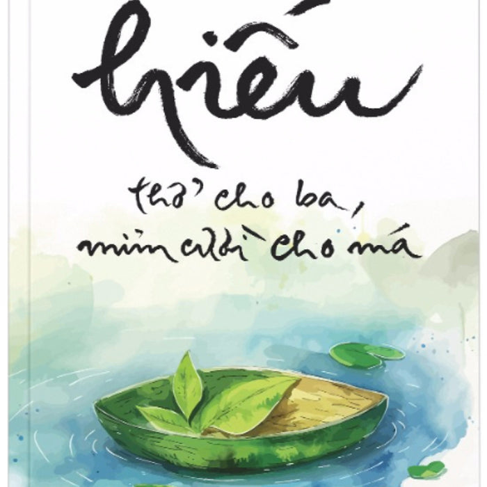 Hiếu - Thở Cho Ba, Mỉm Cười Cho Má - Thiền Sư Thích Nhất Hạnh (Tuệ Tri) Hiếu - Thở Cho Ba, Mỉm Cười Cho Má - Thiền Sư Thích Nhất Hạnh (Tuệ Tri)