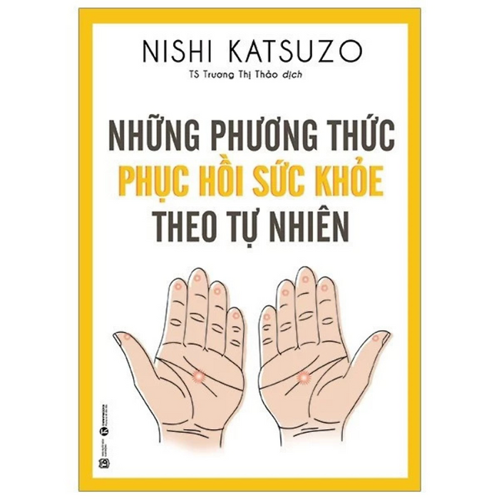 Sách - Những Phương Thức Phục Hồi Sức Khỏe Theo Tự Nhiên - Nishi Katsuzo - Nxb Lao Động Sách - Những Phương Thức Phục Hồi Sức Khỏe Theo Tự Nhiên - Nishi Katsuzo - Nxb Lao Động