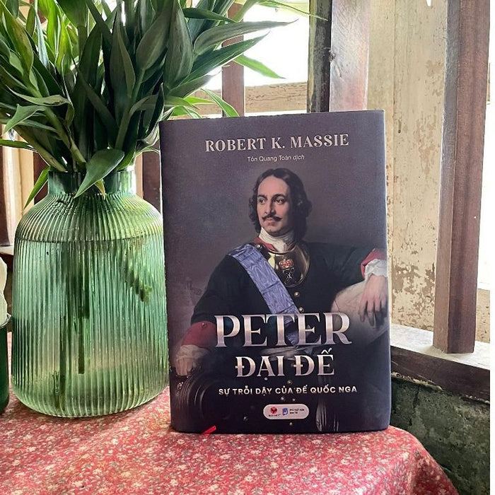 Sách - Peter Đại Đế - Sự Trỗi Dậy Của Đế Quốc Nga - Robert K. Massie - Bách Việt Sách - Peter Đại Đế - Sự Trỗi Dậy Của Đế Quốc Nga - Robert K. Massie - Bách Việt