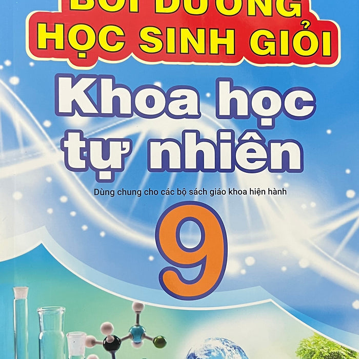 Sách - Bồi Dưỡng Học Sinh Giỏi Khoa Học Tự Nhiên 9 ( Dùng Cho Các Bộ Sách Giáo Khoa Hiện Hành ) Sách - Bồi Dưỡng Học Sinh Giỏi Khoa Học Tự Nhiên 9 ( Dùng Cho Các Bộ Sách Giáo Khoa Hiện Hành )
