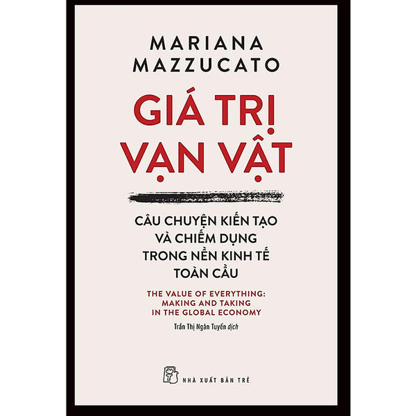 Giá Trị Vạn Vật - Câu Chuyện Kiến Tạo Và Chiếm Dụng Trong Nền Kinh Tế Toàn Cầu