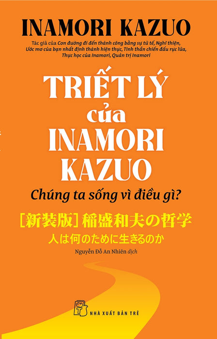 Triết Lý Của Inamori Kazuo - Chúng Ta Sống Vì Điều Gì? - Inamori Kazuo; Nguyễn Đỗ An Nhiên Dịch Triết Lý Của Inamori Kazuo - Chúng Ta Sống Vì Điều Gì? - Inamori Kazuo; Nguyễn Đỗ An Nhiên Dịch