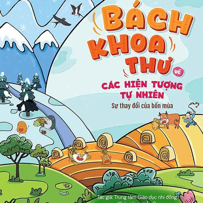 Bách Khoa Thư Về Các Hiện Tượng Tự Nhiên - Sự Thay Đổi Của Bốn Mùa Bách Khoa Thư Về Các Hiện Tượng Tự Nhiên - Sự Thay Đổi Của Bốn Mùa