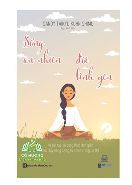 Sách - Sống An Nhiên, Đời Bình Yên - 40 Bài Tập Và Công Thức Đơn Giản Thúc Đẩy Năng Lượng Tự Nhiên Trong Cơ Thể