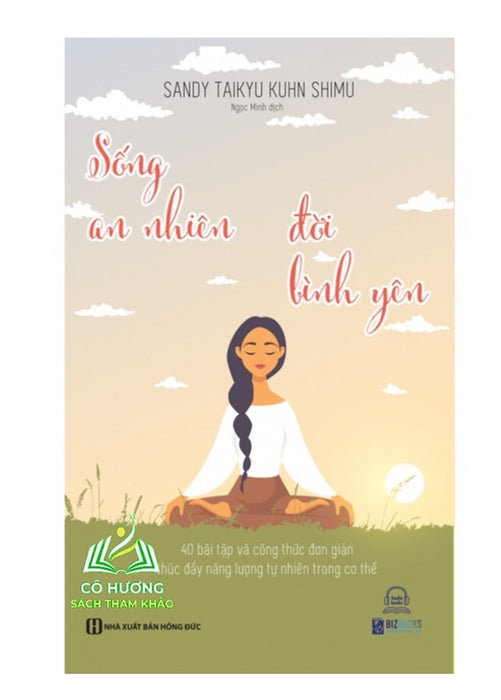 Sách - Sống An Nhiên, Đời Bình Yên - 40 Bài Tập Và Công Thức Đơn Giản Thúc Đẩy Năng Lượng Tự Nhiên Trong Cơ Thể Sách - Sống An Nhiên, Đời Bình Yên - 40 Bài Tập Và Công Thức Đơn Giản Thúc Đẩy Năng Lượng Tự Nhiên Trong Cơ Thể