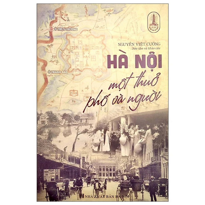 Hà Nội Một Thuở Phố Và Người - Nguyễn Việt Cường - Nxb Hà Nội Hà Nội Một Thuở Phố Và Người - Nguyễn Việt Cường - Nxb Hà Nội