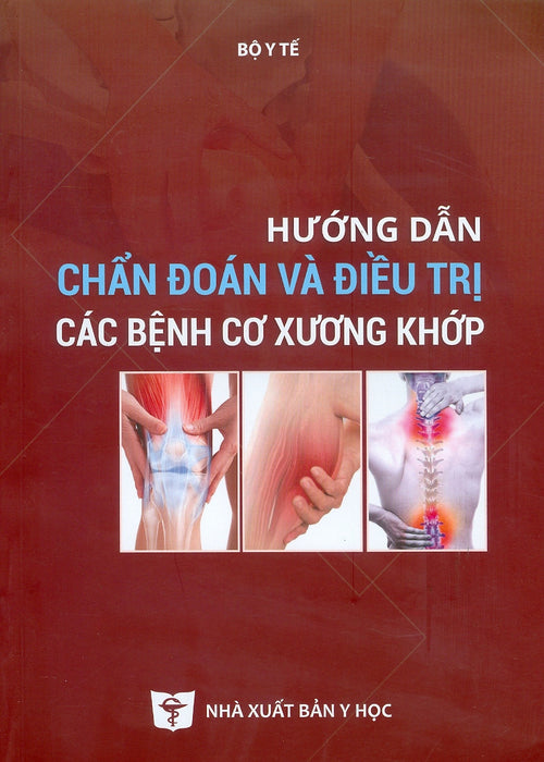 Hướng Dẫn Chẩn Đoán Và Điều Tri Các Bệnh Cơ Xương Khớp (Xuất Bản Lần Thứ Tư, Năm 2024) - Đồng Chủ Biên: Pgs.Ts. Nguyễn Thị Xuyên, Pgs.Ts. Lương Ngọc Khuê, Pgs.Ts. Nguyễn Quốc Anh, Pgs.Ts. Nguyễn Thị Ngọc Lan, Pgs.Ts. Nguyễn Mai Hồng Hướng Dẫn Chẩn Đoán Và Điều Tri Các Bệnh Cơ Xương Khớp (Xuất Bản Lần Thứ Tư, Năm 2024) - Đồng Chủ Biên: Pgs.Ts. Nguyễn Thị Xuyên, Pgs.Ts. Lương Ngọc Khuê, Pgs.Ts. Nguyễn Quốc Anh, Pgs.Ts. Nguyễn Thị Ngọc Lan, Pgs.Ts. Nguyễn Mai Hồng