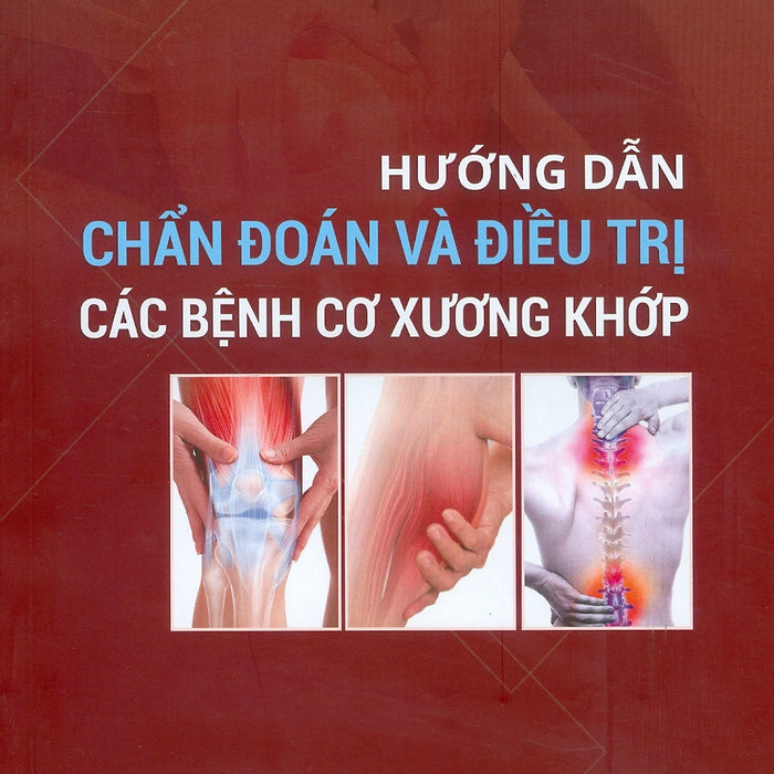 Hướng Dẫn Chẩn Đoán Và Điều Tri Các Bệnh Cơ Xương Khớp (Xuất Bản Lần Thứ Tư, Năm 2024) - Đồng Chủ Biên: Pgs.Ts. Nguyễn Thị Xuyên, Pgs.Ts. Lương Ngọc Khuê, Pgs.Ts. Nguyễn Quốc Anh, Pgs.Ts. Nguyễn Thị Ngọc Lan, Pgs.Ts. Nguyễn Mai Hồng Hướng Dẫn Chẩn Đoán Và Điều Tri Các Bệnh Cơ Xương Khớp (Xuất Bản Lần Thứ Tư, Năm 2024) - Đồng Chủ Biên: Pgs.Ts. Nguyễn Thị Xuyên, Pgs.Ts. Lương Ngọc Khuê, Pgs.Ts. Nguyễn Quốc Anh, Pgs.Ts. Nguyễn Thị Ngọc Lan, Pgs.Ts. Nguyễn Mai Hồng
