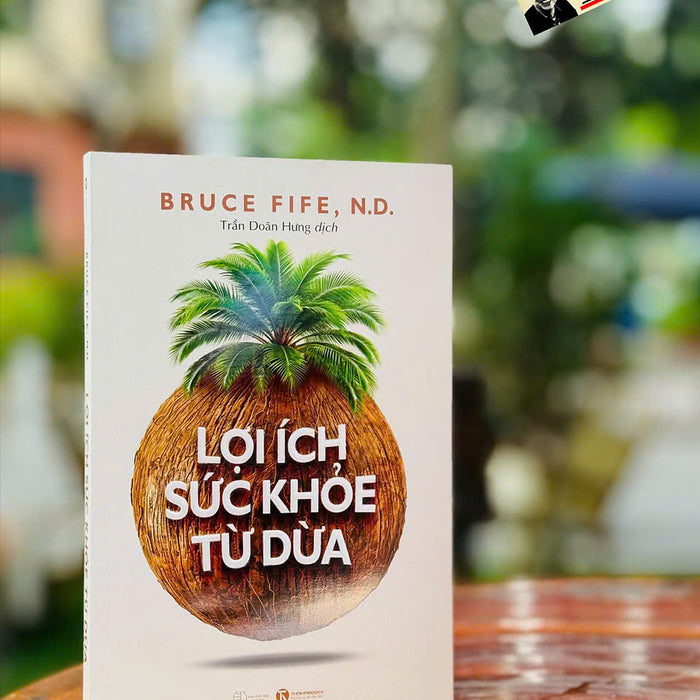 Lợi Ích Sức Khoẻ Từ Dừa – Bruce Fife – Trần Doãn Hưng Dịch – Thái Hà – Nxb Thế Giới Lợi Ích Sức Khoẻ Từ Dừa – Bruce Fife – Trần Doãn Hưng Dịch – Thái Hà – Nxb Thế Giới