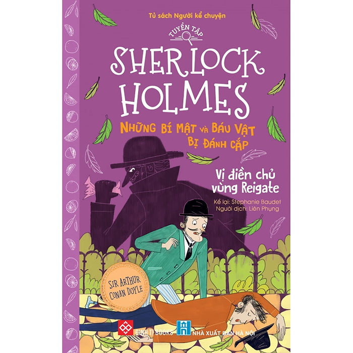 Tuyển Tập Sherlock Holmes - Những Bí Mật Và Báu Vật Bị Đánh Cắp- Vị Điền Chủ Vùng Reigate Tuyển Tập Sherlock Holmes - Những Bí Mật Và Báu Vật Bị Đánh Cắp- Vị Điền Chủ Vùng Reigate