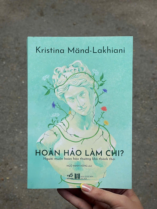 Hoàn Hảo Làm Chi – Kristina Mand-Lakhiani – Ngô Minh Hằng Dịch – Nhã Nam Hoàn Hảo Làm Chi – Kristina Mand-Lakhiani – Ngô Minh Hằng Dịch – Nhã Nam