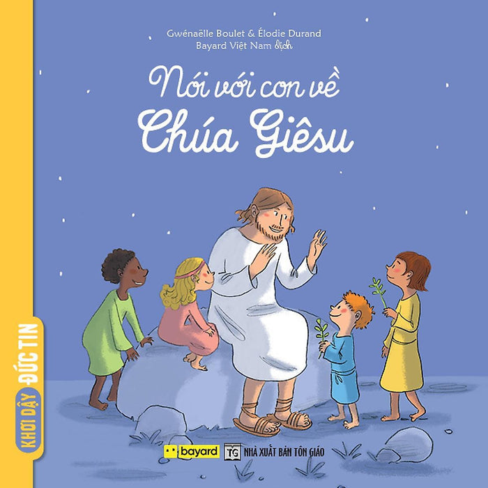 Sách - Nói Với Con Về Chúa Giêsu - Truyện Tranh Thiếu Nhi - Bayard Việt Nam Sách - Nói Với Con Về Chúa Giêsu - Truyện Tranh Thiếu Nhi - Bayard Việt Nam
