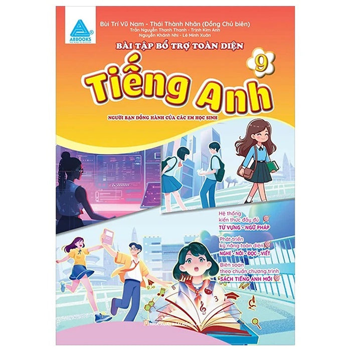 Bài Tập Bổ Trợ Toàn Diện Tiếng Anh 9 - Người Bạn Đồng Hành Của Các Học Sinh - Abb Bài Tập Bổ Trợ Toàn Diện Tiếng Anh 9 - Người Bạn Đồng Hành Của Các Học Sinh - Abb