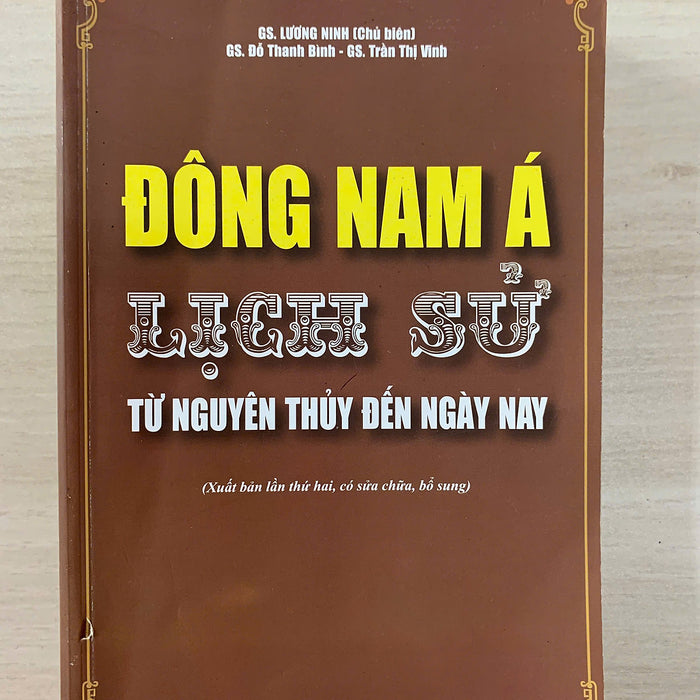 Đông Nam Á: Lịch Sử Từ Nguyên Thủy Đến Ngày Nay Đông Nam Á: Lịch Sử Từ Nguyên Thủy Đến Ngày Nay
