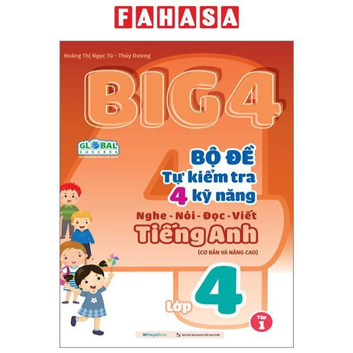 Big 4 - Bộ Đề Tự Kiểm Tra 4 Kỹ Năng Nghe-Nói-Đọc-Viết Tiếng Anh Lớp 4 - Tập 1 (Cơ Bản Và Nâng Cao) Big 4 - Bộ Đề Tự Kiểm Tra 4 Kỹ Năng Nghe-Nói-Đọc-Viết Tiếng Anh Lớp 4 - Tập 1 (Cơ Bản Và Nâng Cao)