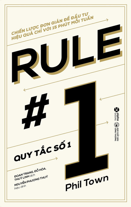 Quy Tắc Số 1 - Chiến Lược Đơn Giản Để Đầu Tư Hiệu Quả Chỉ Với 15 Phút Mỗi Tuần (Phil Town) Quy Tắc Số 1 - Chiến Lược Đơn Giản Để Đầu Tư Hiệu Quả Chỉ Với 15 Phút Mỗi Tuần (Phil Town)