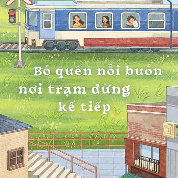 Bỏ Quên Nỗi Buồn Nơi Trạm Dừng Kế Tiếp Bỏ Quên Nỗi Buồn Nơi Trạm Dừng Kế Tiếp