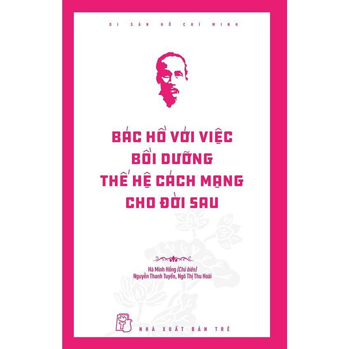 Sách - Di Sản Hồ Chí Minh - Bác Hồ Với Việc Bồi Dưỡng Thế Hệ Cách Mạng Cho Đời Sau - Nxb Trẻ Sách - Di Sản Hồ Chí Minh - Bác Hồ Với Việc Bồi Dưỡng Thế Hệ Cách Mạng Cho Đời Sau - Nxb Trẻ