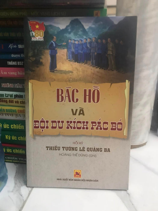 Bác Hồ Và Đội Du Kích Pác Pó - Hồi Ký Thiếu Tướng Lê Quảng Ba Bác Hồ Và Đội Du Kích Pác Pó - Hồi Ký Thiếu Tướng Lê Quảng Ba