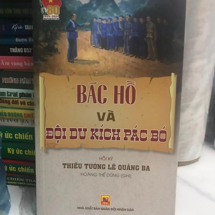 Bác Hồ Và Đội Du Kích Pác Pó - Hồi Ký Thiếu Tướng Lê Quảng Ba Bác Hồ Và Đội Du Kích Pác Pó - Hồi Ký Thiếu Tướng Lê Quảng Ba