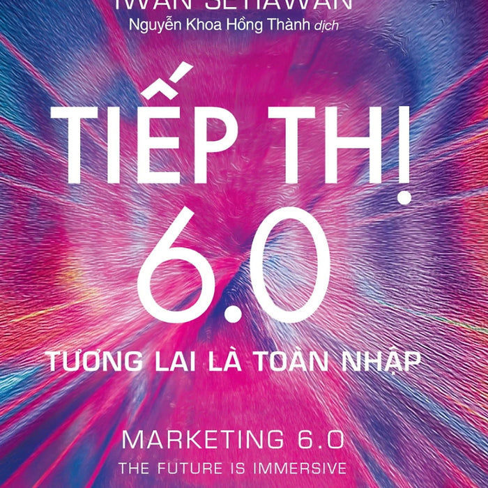 Tiếp Thị 6.0 - Tương Lai Là Toàn Nhập - Tre Tiếp Thị 6.0 - Tương Lai Là Toàn Nhập - Tre