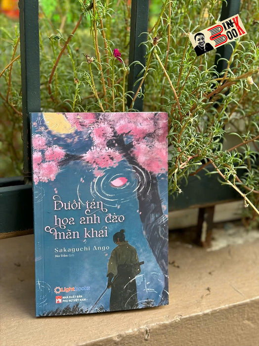 Dưới Tán Hoa Anh Đào Mãn Khai – Sakaguchi Ango – Bảo Trâm Dịch – Lightbooks – Nxb Phụ Nữ Việt Nam Dưới Tán Hoa Anh Đào Mãn Khai – Sakaguchi Ango – Bảo Trâm Dịch – Lightbooks – Nxb Phụ Nữ Việt Nam