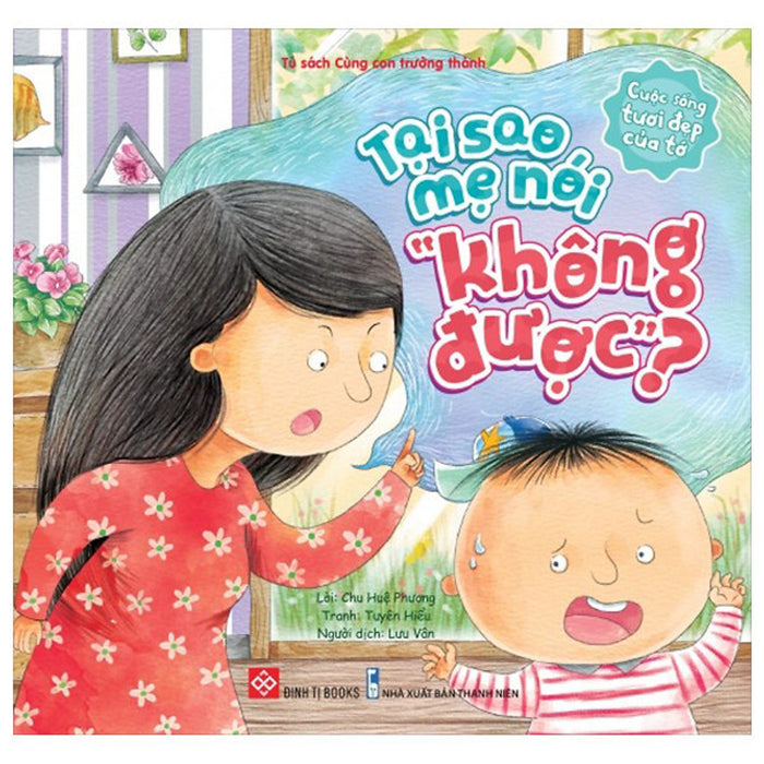 Sách - Cuộc Sống Tươi Đẹp Của Tớ - Tại Sao Mẹ Nói “Không Được”? Sách - Cuộc Sống Tươi Đẹp Của Tớ - Tại Sao Mẹ Nói “Không Được”?