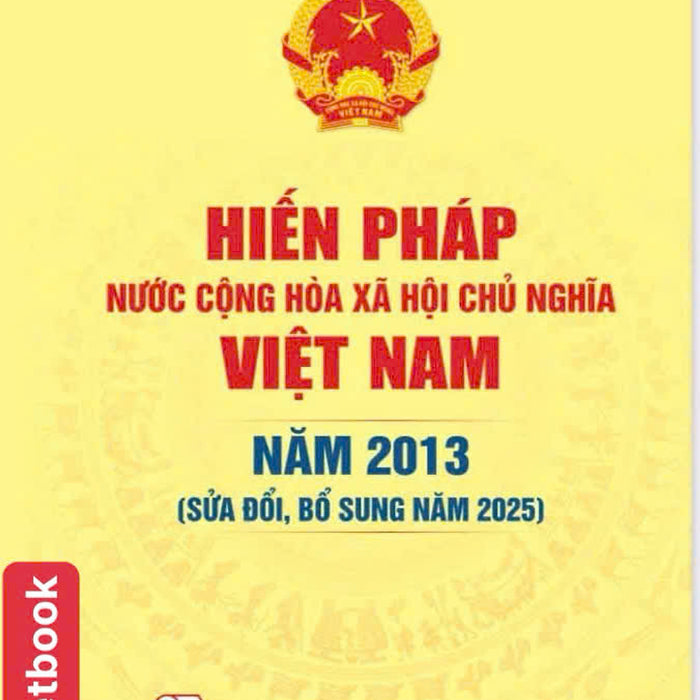 Hiến Pháp Nước Cộng Hoà Xã Hội Chủ Nghĩa Việt Nam Năm 2013 ( Sửa Đổi, Bổ Sung Năm 2025) Hiến Pháp Nước Cộng Hoà Xã Hội Chủ Nghĩa Việt Nam Năm 2013 ( Sửa Đổi, Bổ Sung Năm 2025)
