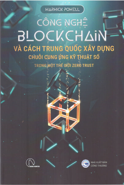 Công Nghệ Blockchain Và Cách Trung Quốc Xây Dựng Chuỗi Cung Ứng Kỹ Thuật Số Trong Một Thế Giới Zero Trust