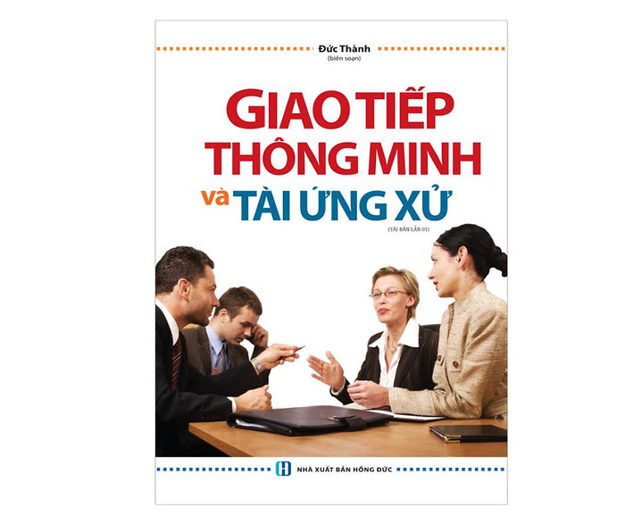 Sách - Giao Tiếp Thông Minh Và Tài Ứng Xử Sách - Giao Tiếp Thông Minh Và Tài Ứng Xử