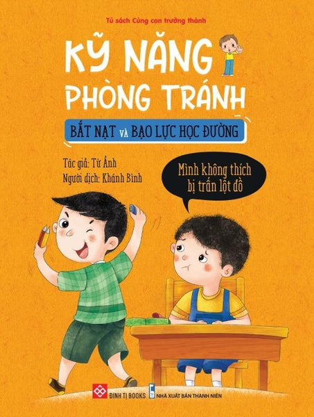 Sách Kỹ Năng Phòng Tránh Bắt Nạt Và Bạo Lực Học Đường - Mình Không Thích Bị Trấn Lột Đồ