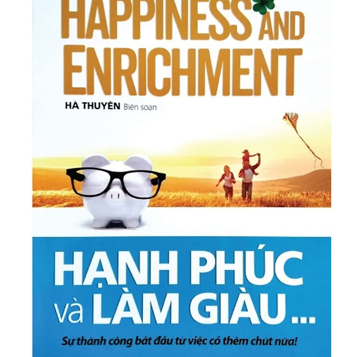 Hạnh Phúc Và Làm Giàu - Sự Thành Công Bắt Đầu Từ Việc Cố Thêm Chút Nữa! Hạnh Phúc Và Làm Giàu - Sự Thành Công Bắt Đầu Từ Việc Cố Thêm Chút Nữa!