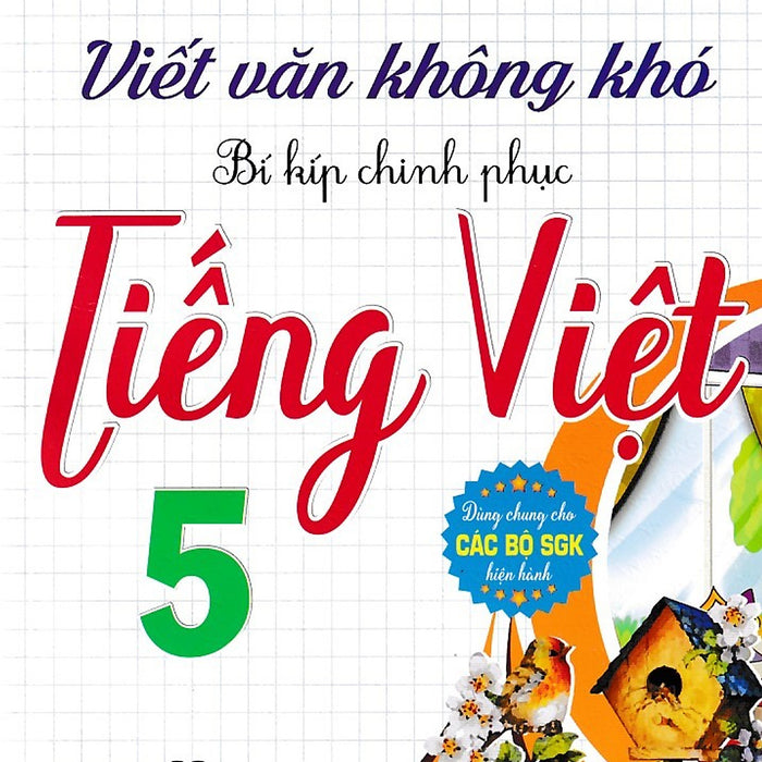 Viết Văn Không Khó Bí Kíp Chinh Phục Tiếng Việt 5 (Dùng Chung Cho Các Bộ Sgk) Viết Văn Không Khó Bí Kíp Chinh Phục Tiếng Việt 5 (Dùng Chung Cho Các Bộ Sgk)