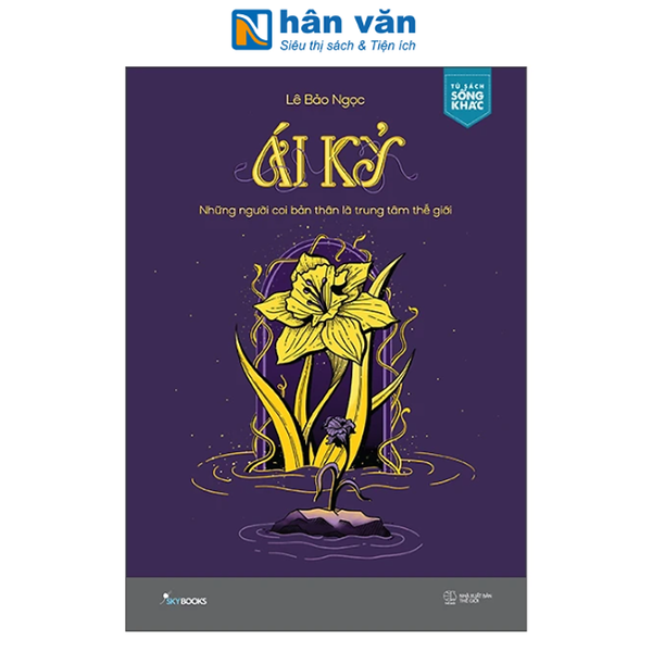 Sách - Ái Kỷ - Những Người Coi Bản Thân Là Trung Tâm Thế Giới