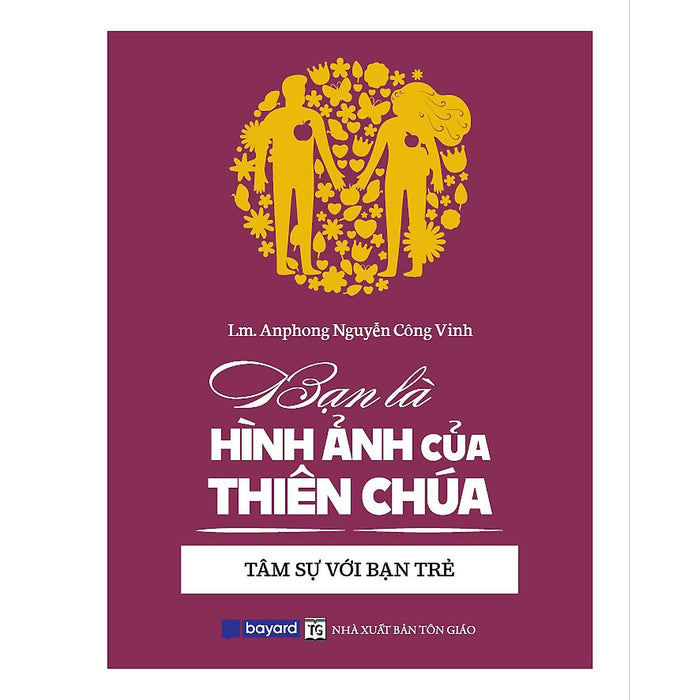 Sách - Bạn Là Hình Ảnh Của Thiên Chúa - Tâm Sự Với Bạn Trẻ - Bayard Việt Nam Sách - Bạn Là Hình Ảnh Của Thiên Chúa - Tâm Sự Với Bạn Trẻ - Bayard Việt Nam