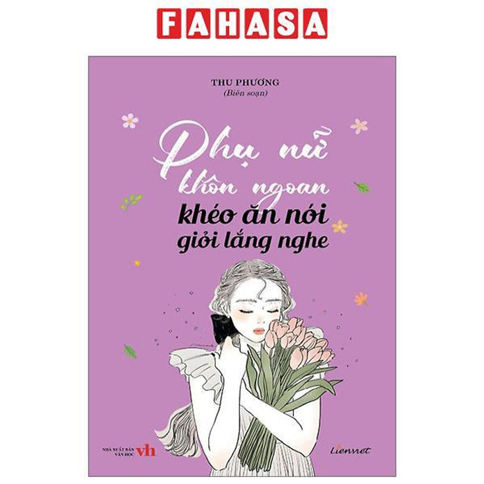 Phụ Nữ Khôn Ngoan Khéo Ăn Nói Giỏi Lắng Nghe Phụ Nữ Khôn Ngoan Khéo Ăn Nói Giỏi Lắng Nghe