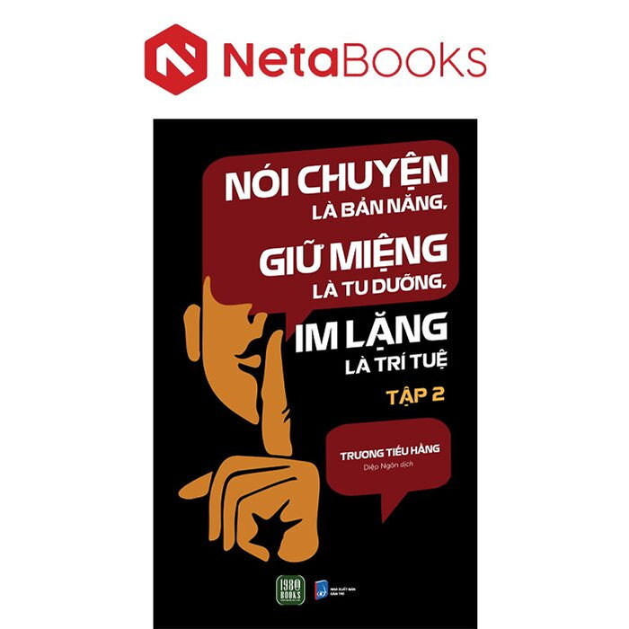 Nói Chuyện Là Bản Năng, Giữ Miệng Là Tu Dưỡng, Im Lặng Là Trí Tuệ - Tập 2 Nói Chuyện Là Bản Năng, Giữ Miệng Là Tu Dưỡng, Im Lặng Là Trí Tuệ - Tập 2