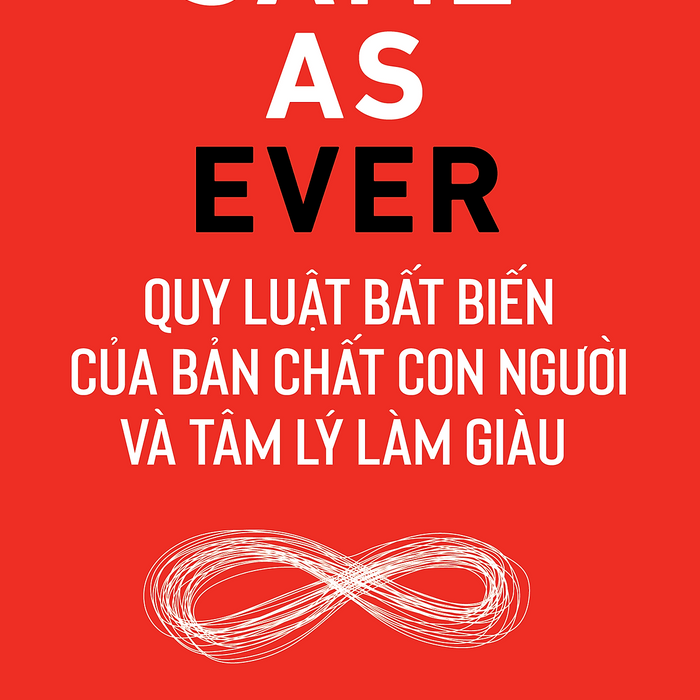 Same As Ever : Quy Luật Bất Biến Về Bản Chất Con Người Và Tâm Lý Làm Giàu Same As Ever : Quy Luật Bất Biến Về Bản Chất Con Người Và Tâm Lý Làm Giàu