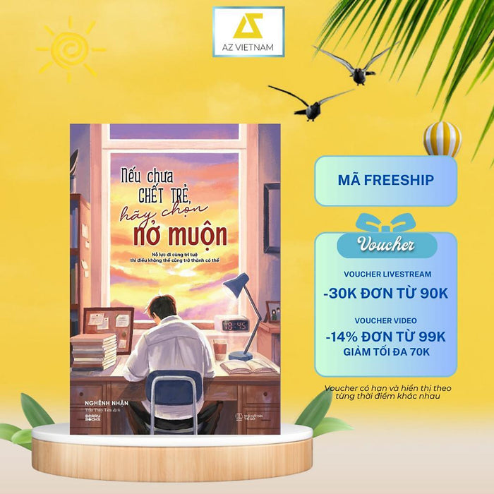 Sách - Nếu Chưa Chết Trẻ, Hãy Chọn Nở Muộn - Az Việt Nam Sách - Nếu Chưa Chết Trẻ, Hãy Chọn Nở Muộn - Az Việt Nam