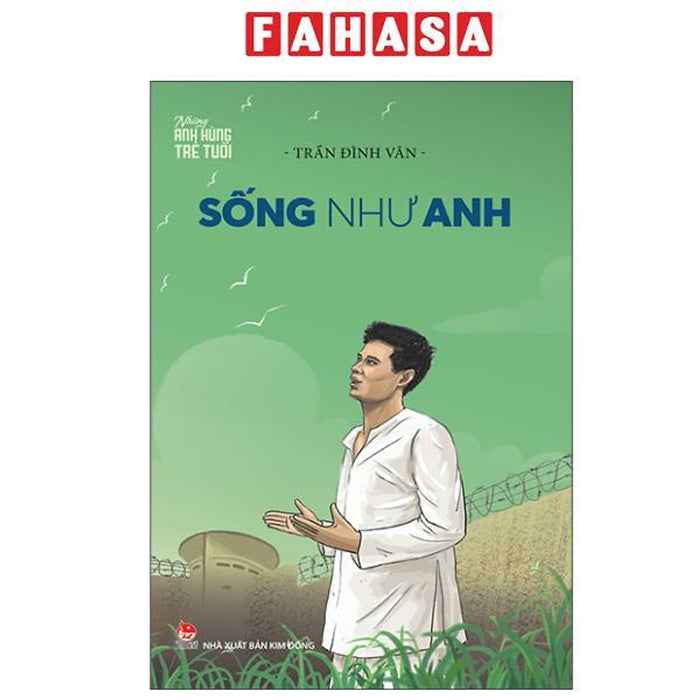 Sách - Những Anh Hùng Trẻ Tuổi - Sống Như Anh (Tái Bản 2025) Sách - Những Anh Hùng Trẻ Tuổi - Sống Như Anh (Tái Bản 2025)