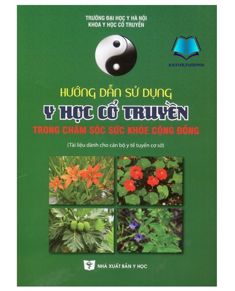 Sách - Hướng Dẫn Sử Dụng Y Học Cổ Truyền Trong Chăm Sóc Sức Khỏe Cộng Đồng (Y)