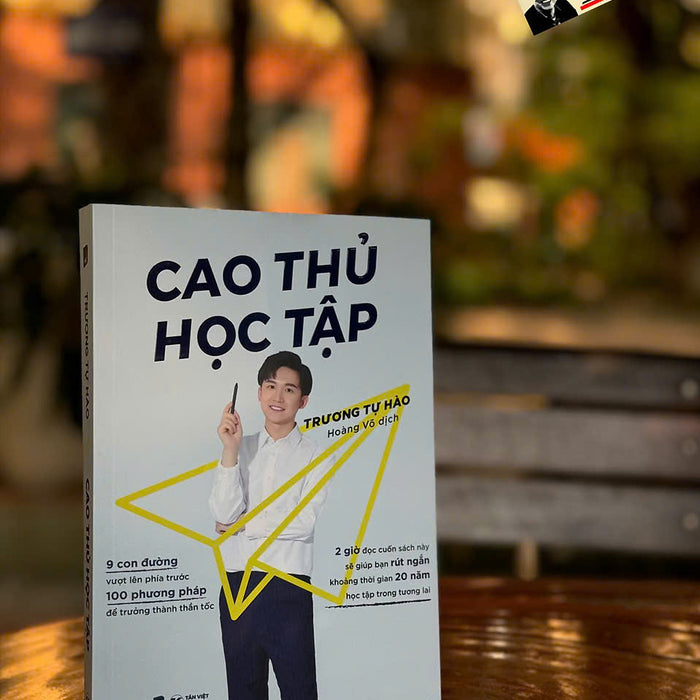 Cao Thủ Học Tập - 2 Giờ ĐọC Cuốn SáCh NàY Sẽ Giúp Bạn Rút Ngắn Khoảng Thời Gian 20 Năm Học Tập Trong Tương Lai - Trương Tự Hào - Hoàng Võ Dịch - Tân Việt Cao Thủ Học Tập - 2 Giờ ĐọC Cuốn SáCh NàY Sẽ Giúp Bạn Rút Ngắn Khoảng Thời Gian 20 Năm Học Tập Trong Tương Lai - Trương Tự Hào - Hoàng Võ Dịch - Tân Việt