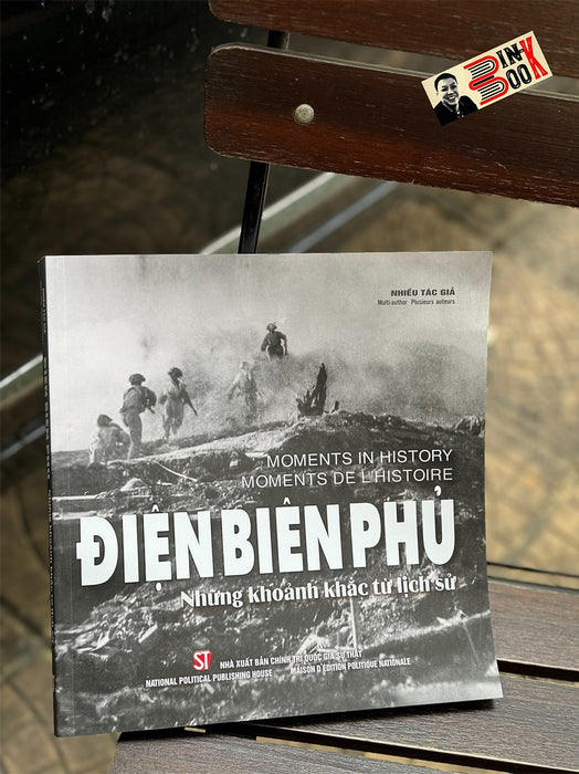 Điện Biên Phủ - Những Khoảnh Khắc Từ Lịch Sử - Nhiều Tác Giả – Nxb Chính Trị Quốc Gia Điện Biên Phủ - Những Khoảnh Khắc Từ Lịch Sử - Nhiều Tác Giả – Nxb Chính Trị Quốc Gia